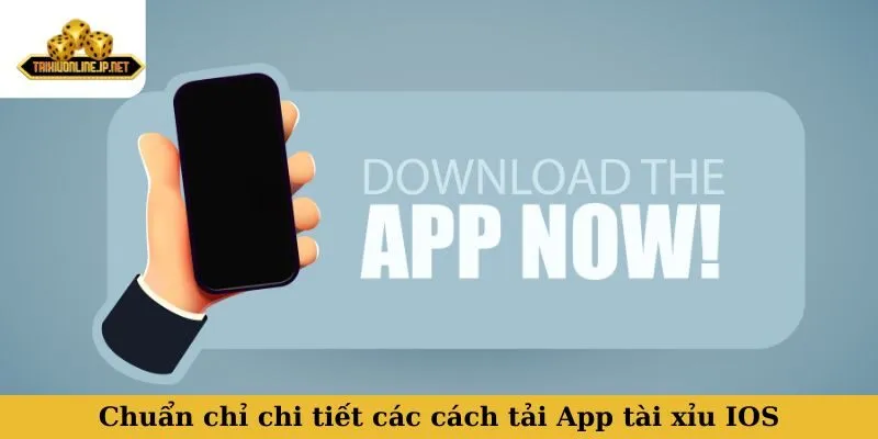 Chuẩn chỉ chi tiết các cách tải App tài xỉu IOS phổ biến nhất