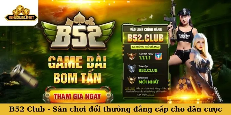 B52 Club - Sân chơi đổi thưởng đẳng cấp dành cho dân cược