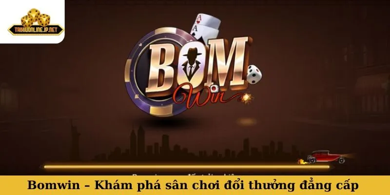 Bomwin – Khám phá sân chơi đổi thưởng đẳng cấp và uy tín