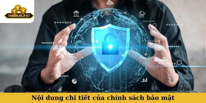 Nội dung chi tiết cần biết trong chính sách bảo mật