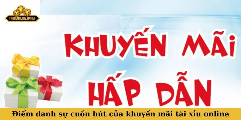 Điểm danh sự cuốn hút của khuyến mãi tài xỉu online