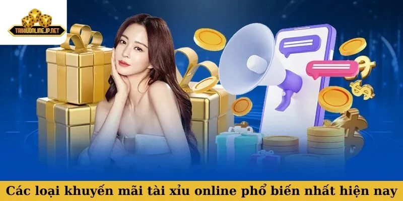Các loại khuyến mãi tài xỉu online phổ biến nhất hiện nay