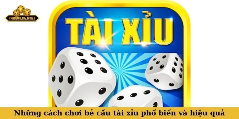 Những cách chơi bẻ cầu tài xỉu phổ biến và hiệu quả