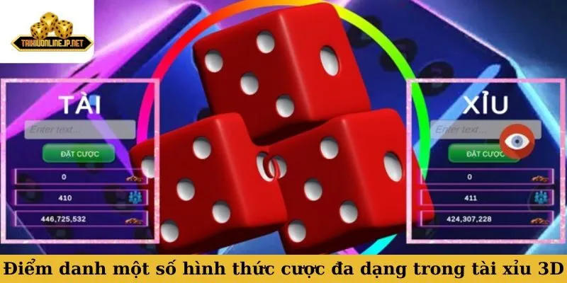 Điểm danh một số các hình thức cược đa dạng trong tài xỉu 3D