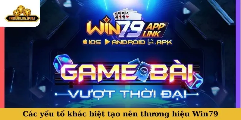 Các yếu tố khác biệt tạo nên thương hiệu Win79